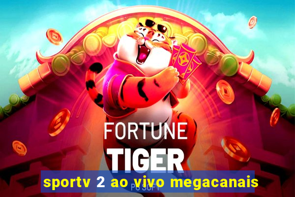 sportv 2 ao vivo megacanais